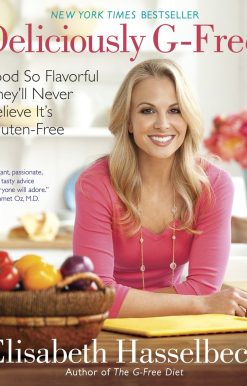 Deliciously G-Free: Food So Flavorful They'll Never Believe It's Gluten-Free: A Cookbook