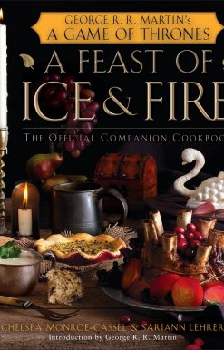 A Feast of Ice and Fire: The Official Game of Thrones Companion Cookbook