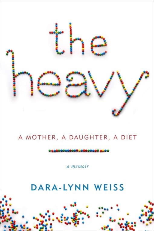 The Heavy: A Mother, A Daughter, A Diet--A Memoir