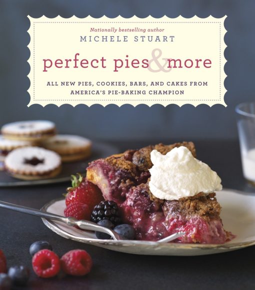 All New Pies, Cookies, Bars, and Cakes from America's Pie-Baking Champion: A Cookbook: Perfect Pies & More