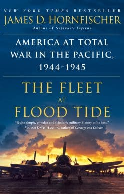 The Fleet at Flood Tide: America at Total War in the Pacific, 1944-1945