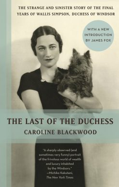 The Strange and Sinister Story of the Final Years of Wallis Simpson, Duchess of Windsor: The Last of the Duchess