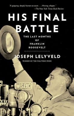 His Final Battle: The Last Months of Franklin Roosevelt