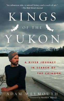 Kings of the Yukon: A River Journey in Search of the Chinook