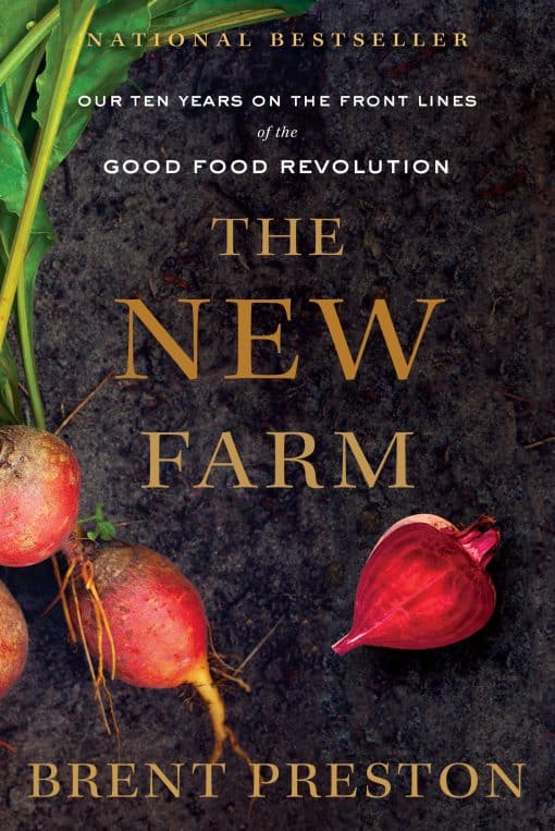 The New Farm: Our Ten Years on the Front Lines of the Good Food Revolution