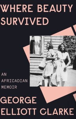 Where Beauty Survived: An Africadian Memoir
