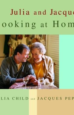Julia and Jacques Cooking at Home: A Cookbook