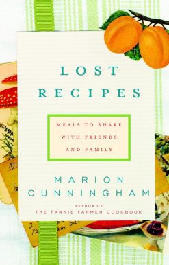 Meals to Share with Friends and Family: A Cookbook: Lost Recipes