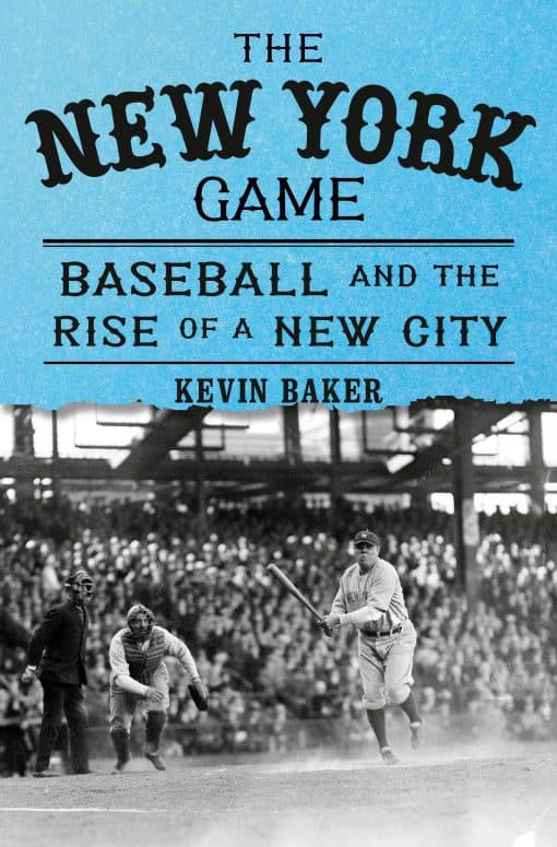 The New York Game: Baseball and the Rise of a New City