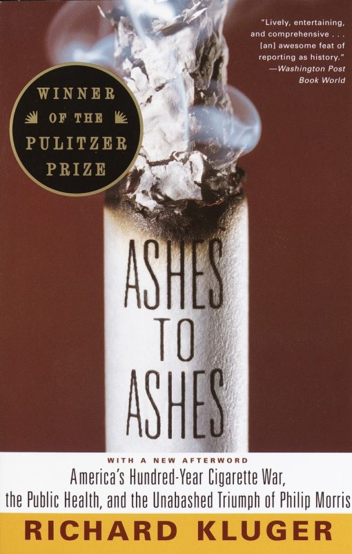 America's Hundred-Year Cigarette War, the Public Health, and the Unabashed Trium ph of Philip Morris: Ashes to Ashes