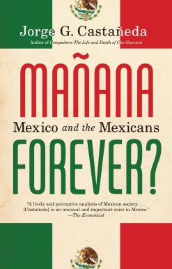 Manana Forever?: Mexico and the Mexicans