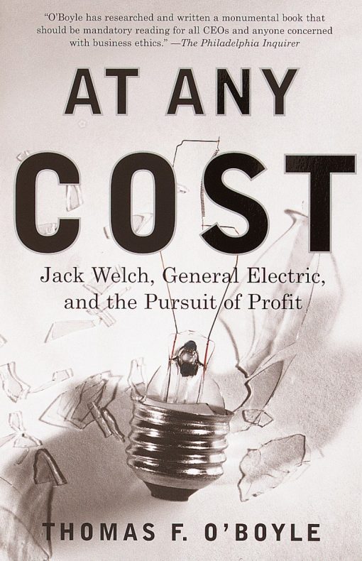 Jack Welch, General Electric, and the Pursuit of Profit: At Any Cost