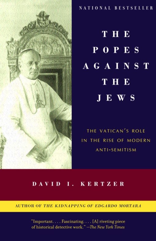 The Vatican's Role in the Rise of Modern Anti-Semitism: The Popes Against the Jews