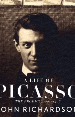 A Life of Picasso I: The Prodigy: 1881-1906