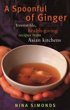 A Spoonful of Ginger: Irresistible, Health-Giving Recipes from Asian Kitchens: A Cookbook