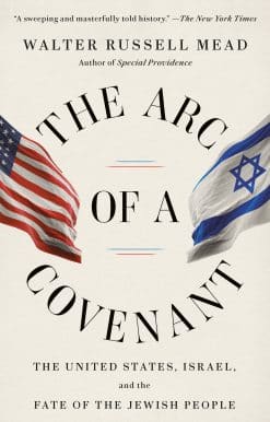 The Arc of a Covenant: The United States, Israel, and the Fate of the Jewish People
