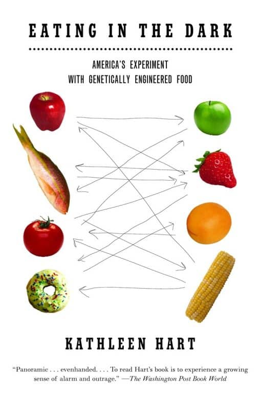 Eating in the Dark: America's Experiment with Genetically Engineered Food