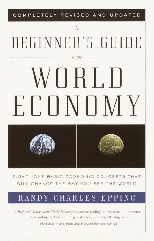 Eighty-one Basic Economic Concepts That Will Change the Way You See the World: A Beginner's Guide to the World Economy