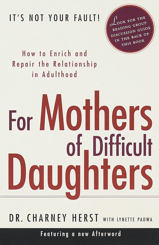 For Mothers of Difficult Daughters: How to Enrich and Repair the Relationship in Adulthood