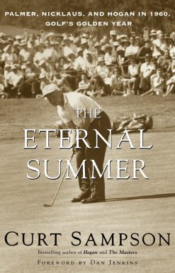 The Eternal Summer: Palmer, Nicklaus, and Hogan in 1960, Golf's Golden Year