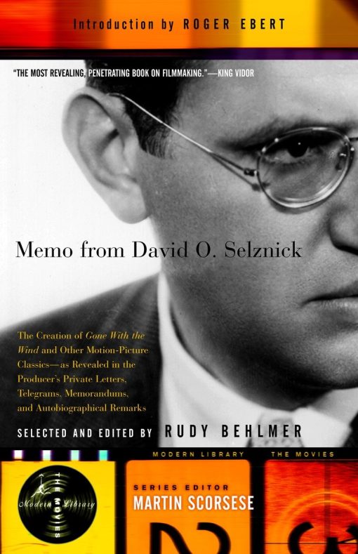 Memo from David O. Selznick: The Creation of Gone With the Wind and Other Motion-Picture Classics--as Reveale d in the Producer's Private Letters, Telegrams, Memorandums and [see f&s]