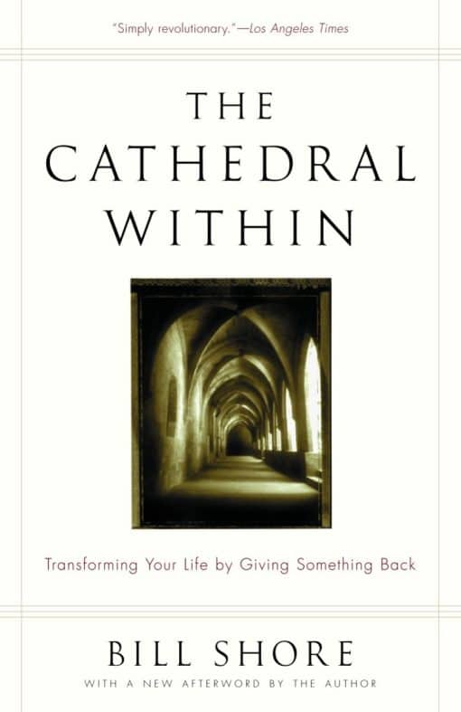 The Cathedral Within: Transforming Your Life by Giving Something Back