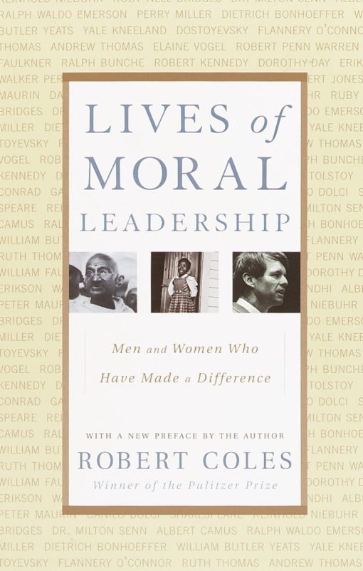 Lives of Moral Leadership: Men and Women Who Have Made a Difference