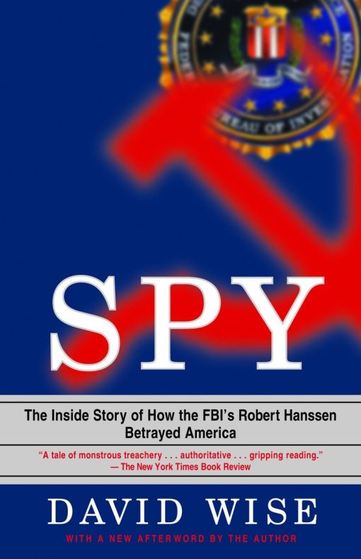 Spy: The Inside Story of How the FBI's Robert Hanssen Betrayed America