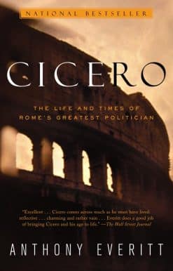 The Life and Times of Rome's Greatest Politician: Cicero