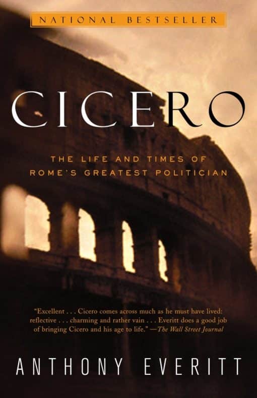 The Life and Times of Rome's Greatest Politician: Cicero