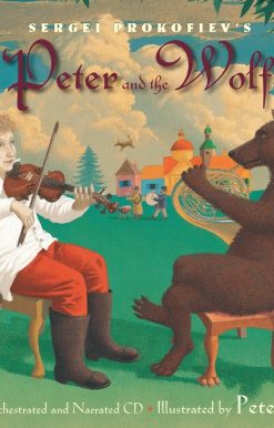 Sergei Prokofiev's Peter and the Wolf: With a Fully-Orchestrated and Narrated CD