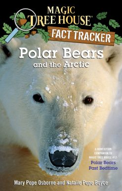 Polar Bears and the Arctic: A Nonfiction Companion to Magic Tree House #12: Polar Bears Past Bedtime