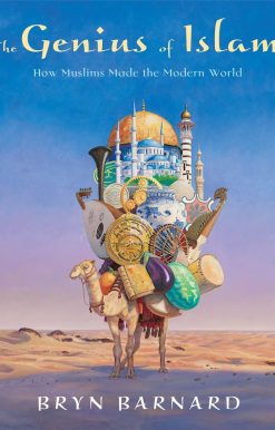 The Genius of Islam: How Muslims Made the Modern World