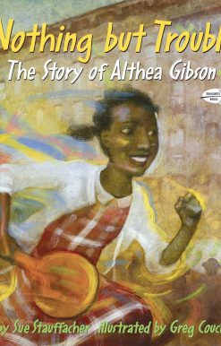Nothing but Trouble: The Story of Althea Gibson
