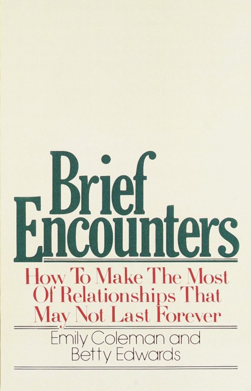 Brief Encounters: How to Make the Most of Relationships that May Not Last Forever