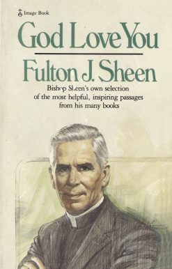 Bishop Sheen's own selection of the most helpful, inspiring passages from his many books: God Love You