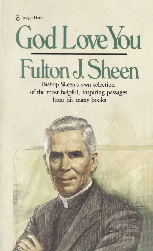 Bishop Sheen's own selection of the most helpful, inspiring passages from his many books: God Love You