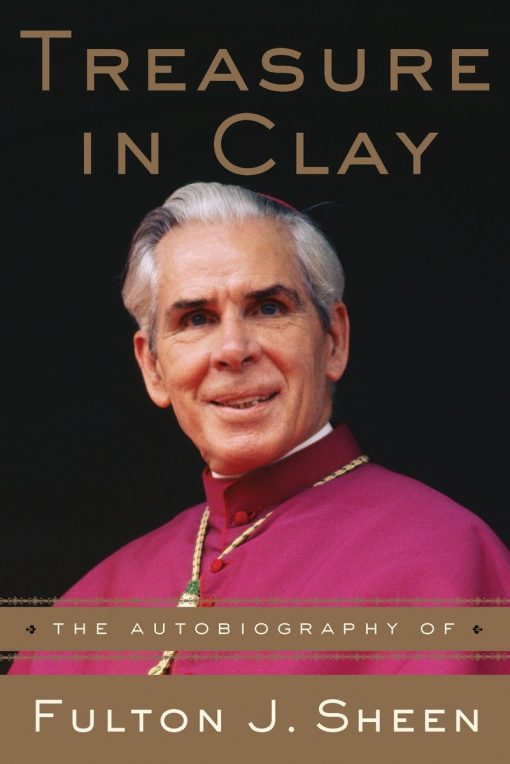 The Autobiography of Fulton J. Sheen: Treasure in Clay