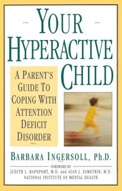 A Parent's Guide to Coping with Attention Deficit Disorder: Your Hyperactive Child