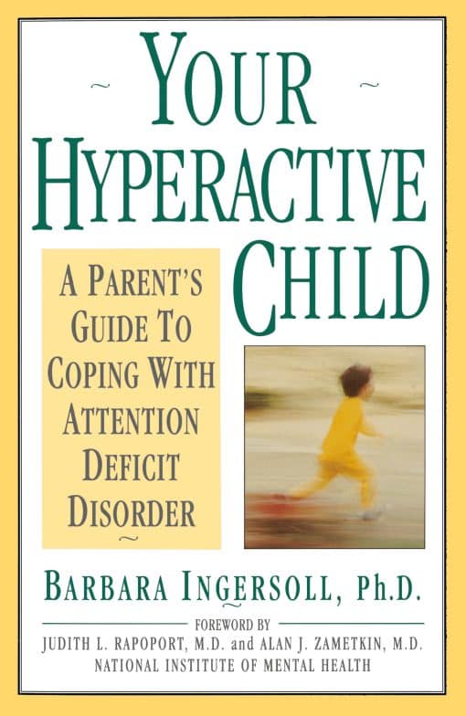 A Parent's Guide to Coping with Attention Deficit Disorder: Your Hyperactive Child