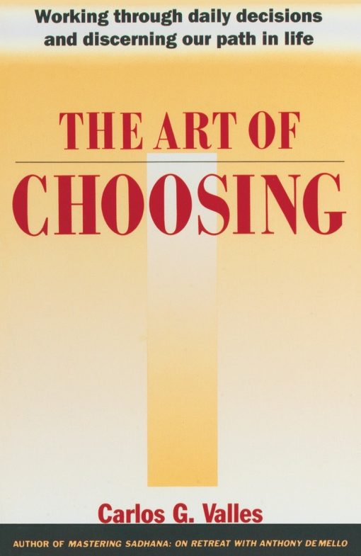 The Art of Choosing: Working Through Daily Decisions and Discerning our Path in Life