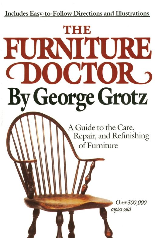 A Guide to the Care, Repair, and Refinishing of Furniture: The Furniture Doctor