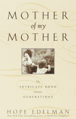 Mother of My Mother: The Intimate Bond Between Generations