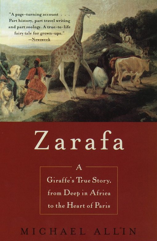 A Giraffe's True Story, from Deep in Africa to the Heart of Paris: Zarafa