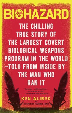 Biohazard: The Chilling True Story of the Largest Covert Biological Weapons Program in the World--Told from the Inside by the Man Who Ran It