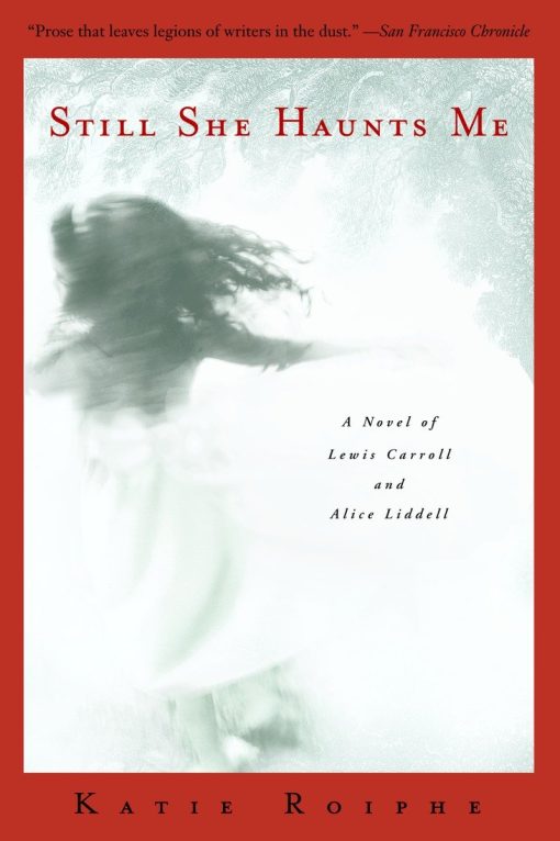 Still She Haunts Me: A Novel of Lewis Carroll and Alice Liddell