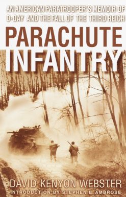 An American Paratrooper's Memoir of D-Day and the Fall of the Third Reich: Parachute Infantry
