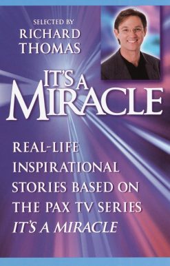 It's a Miracle: Real-Life Inspirational Stories Based on the PAX TV Series "It's A Miracle"