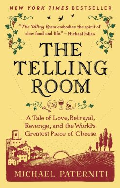 The Telling Room: A Tale of Love, Betrayal, Revenge, and the World's Greatest Piece of Cheese