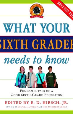 Fundamentals of a Good Sixth-Grade Education, Revised Edition: What Your Sixth Grader Needs to Know